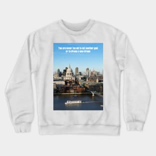 You Are Never Too Old To Set Another Goal Or To Dream A New Dream. Crewneck Sweatshirt